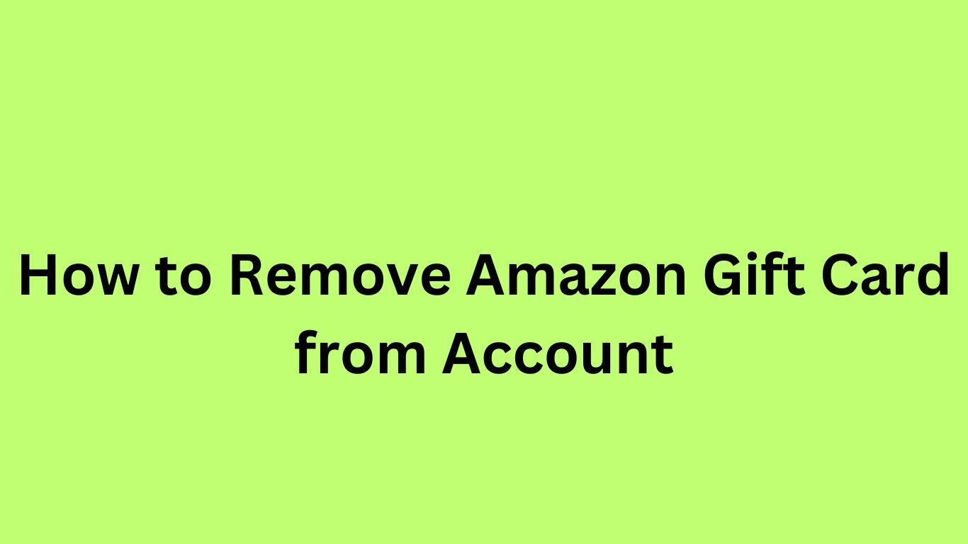 How to Remove Amazon Gift Card from Account