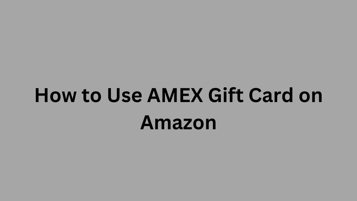 How to Use AMEX Gift Card on Amazon