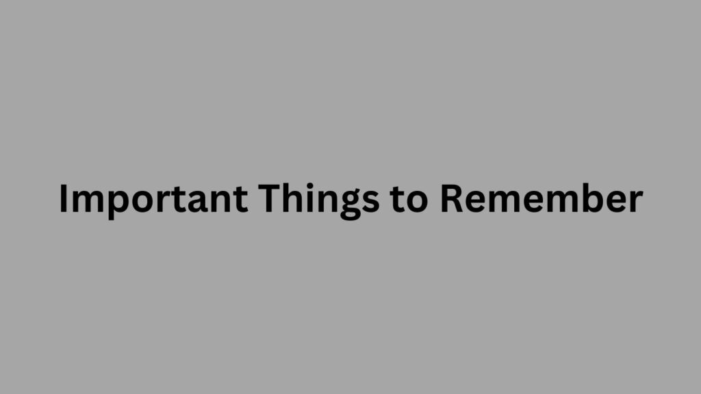 Important Things to Remember