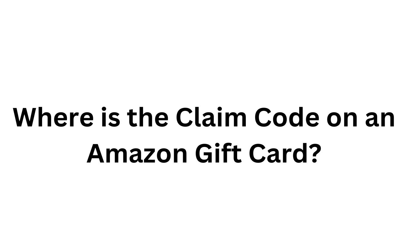 Where is the Claim Code on an Amazon Gift Card?