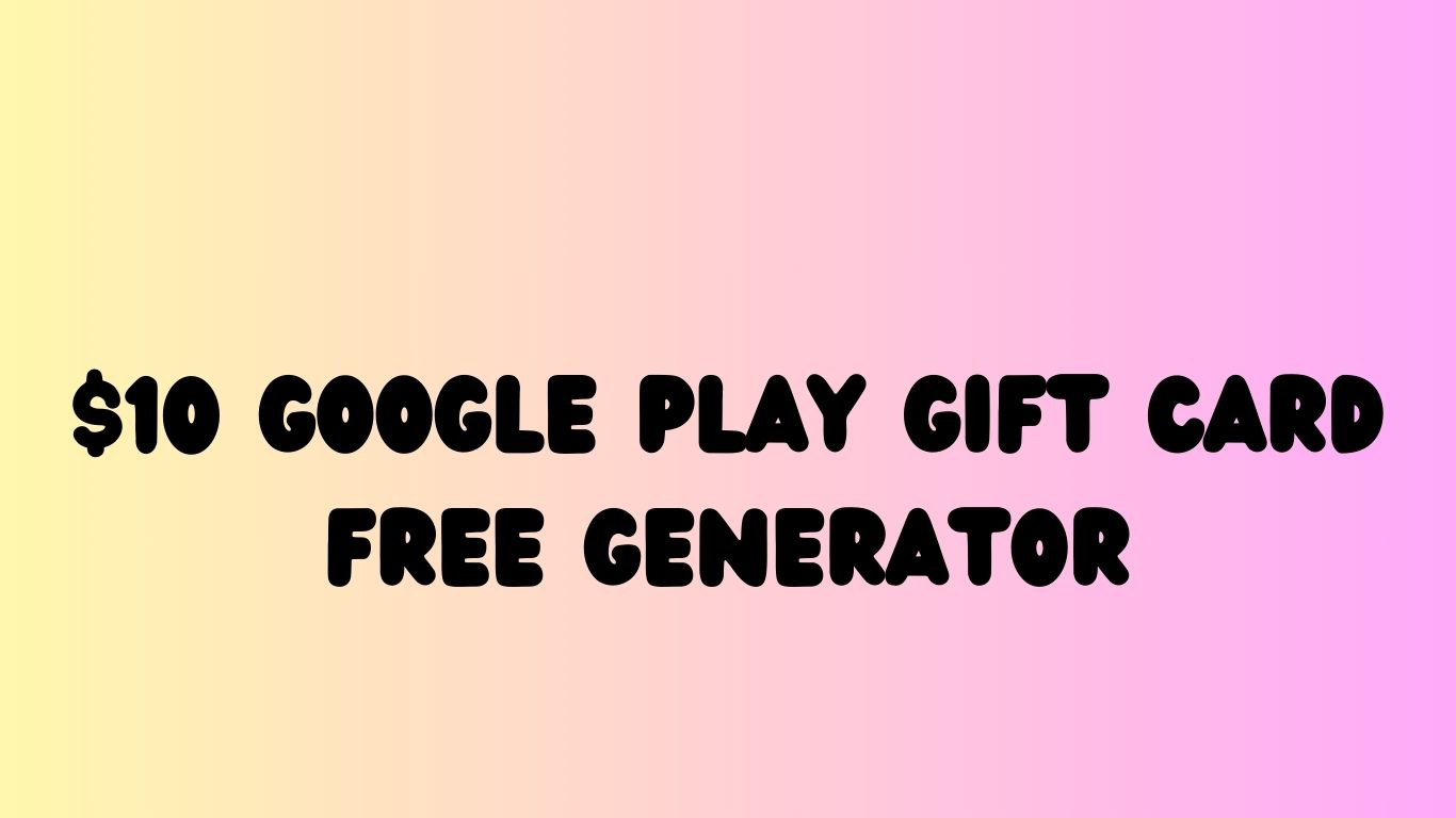 $10 google play gift card free generator