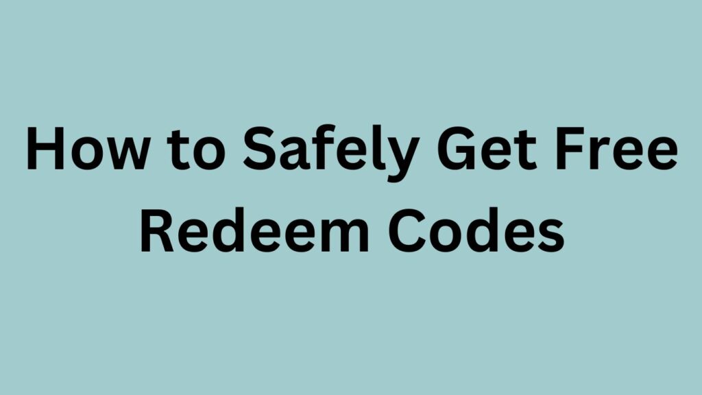 How to Safely Get Free Redeem Codes